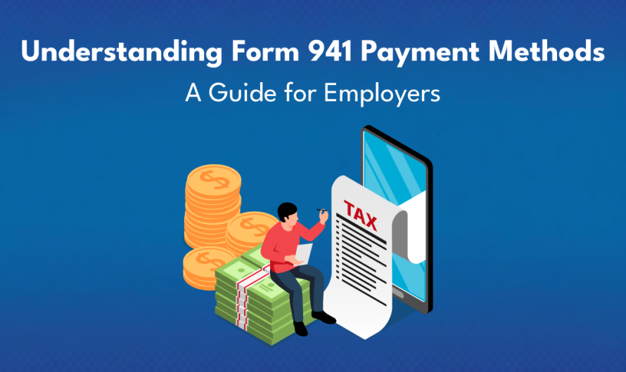 Understanding Form 941 Payment Methods: A Guide for Employers 