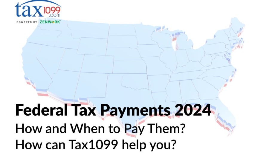 Federal Tax Payments 2024: How and When to Pay Them? How can Tax1099 help you?
